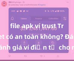 file apk ví trust Trust Wallet có an toàn không? Đánh giá ví điện tử cho người Việt