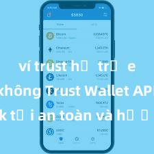 ví trust hỗ trợ erc721 không Trust Wallet APK: Link tải an toàn và hướng dẫn cài đặt